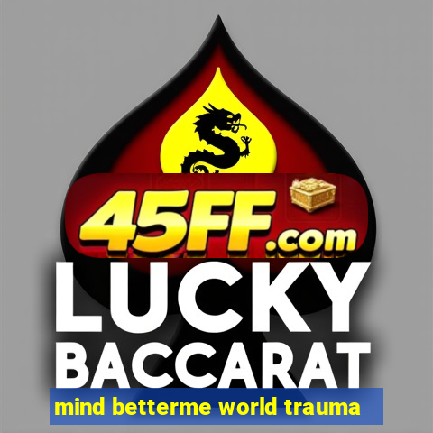 mind betterme world trauma